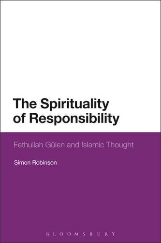 The Spirituality of Responsibility Fethullah Gulen and Islamic Thought [Hardcover]