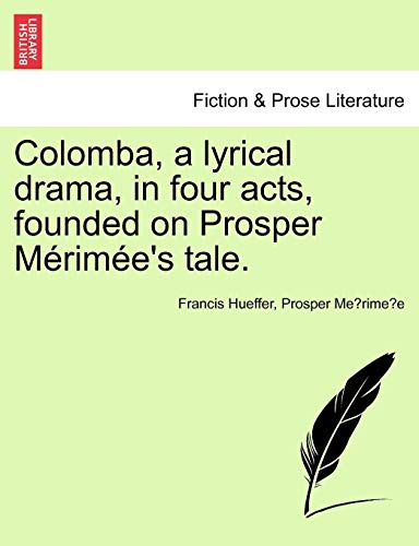 Colomba, a Lyrical Drama, in Four Acts, Founded on Prosper Mrime's Tale [Paperback]