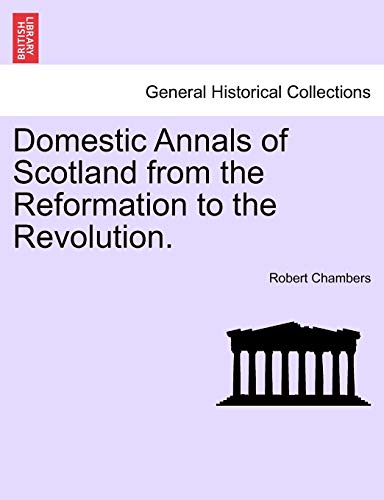 Domestic Annals Of Scotland From The Reformation To The Revolution. [Paperback]