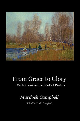 From Grace to Glory  Meditations on the Book of Psalms [Paperback]