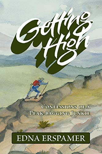 Getting High  Confessions of a peak-bagging Junkie [Paperback]