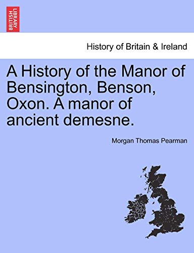 History of the Manor of Bensington, Benson, Oxon a Manor of Ancient Demesne [Paperback]