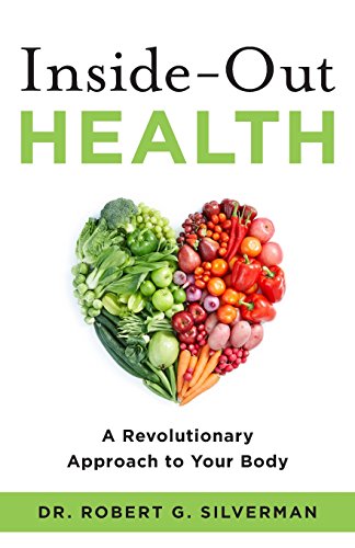 Inside-Out Health  A Revolutionary Approach to Your Body [Paperback]