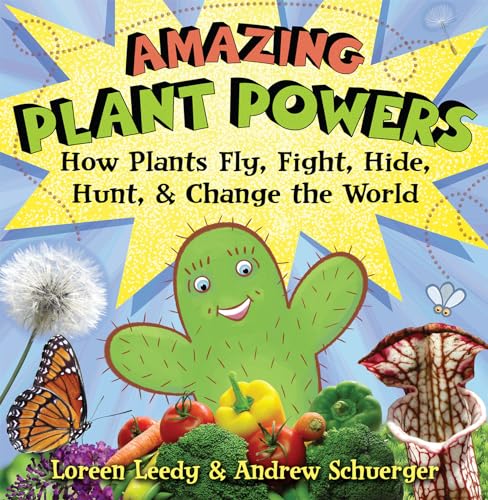 Amazing Plant Powers: How Plants Fly, Fight, Hide, Hunt, and Change the World [Hardcover]