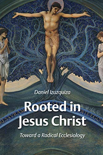 Rooted in Jesus Christ  Toard a Radical Ecclesiology [Paperback]