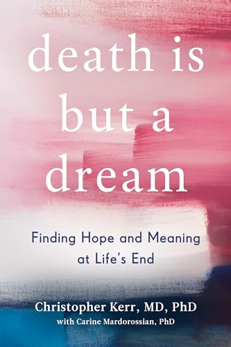 Death Is But a Dream: Finding Hope and Meaning at Life's End [Hardcover]