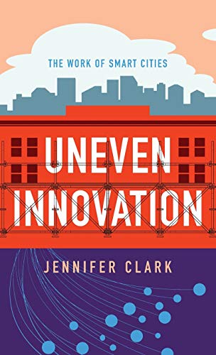 Uneven Innovation The Work of Smart Cities [Hardcover]