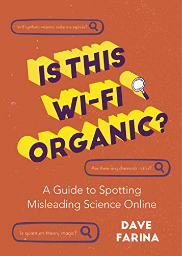 Is This Wi-Fi Organic?: A Guide to Spotting Misleading Science Online [Paperback]