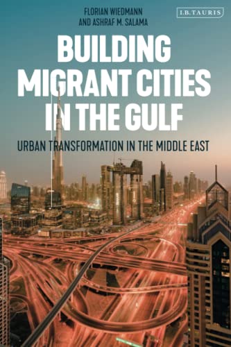 Building Migrant Cities in the Gulf Urban Transformation in the Middle East [Paperback]