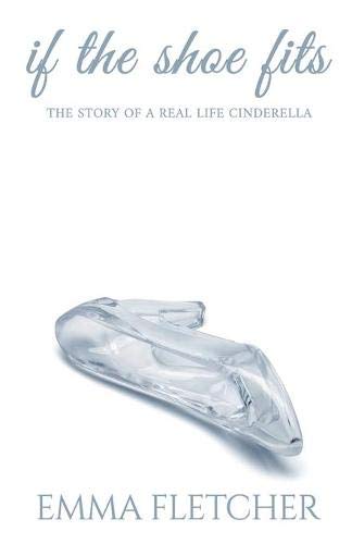 If the Shoe Fits  The Story of a Real Life Cinderella [Paperback]