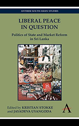 Liberal Peace In Question Politics of State and Market Reform in Sri Lanka [Hardcover]