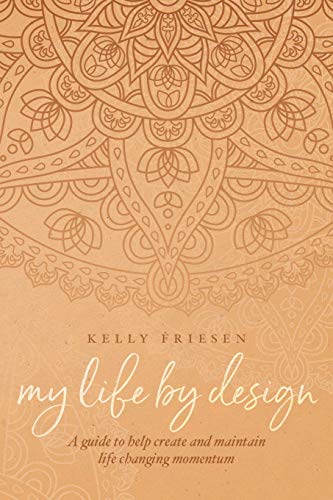 My Life by Design  A Guide to Help Create and Maintain Lifechanging Momentum [Paperback]