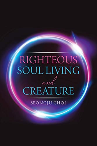 Righteous Soul Living and Creature [Paperback]