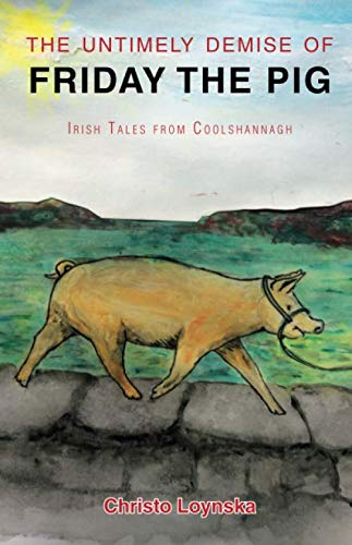 Untimely Demise of Friday the Pig  Irish Tales from Coolshannagh [Paperback]