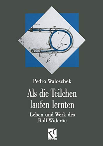 Als die Teilchen laufen lernten: Leben und Werk des Grovaters der modernen Teil [Paperback]