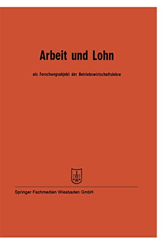 Arbeit und Lohn als Forschungsobjekt der Betriebswirtschaftslehre: Vortrge der  [Paperback]