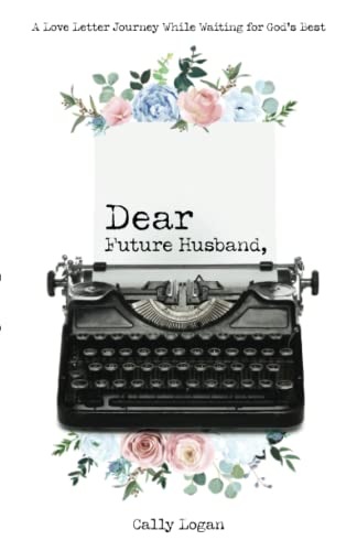 Dear Future Husband: A Love Letter Journey While Waiting for God's Best [Paperback]