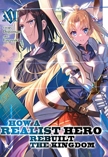 How a Realist Hero Rebuilt the Kingdom (Light Novel) Vol. 16 [Paperback]