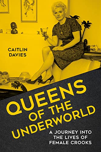 Queens of the Underworld: A Journey into the Lives of Female Crooks [Hardcover]