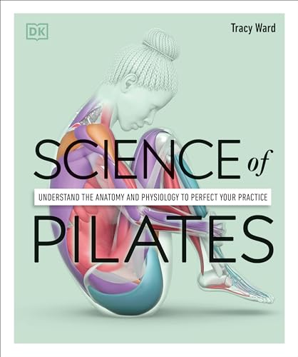 Science of Pilates: Understand the Anatomy and Physiology to Perfect Your Practi [Paperback]