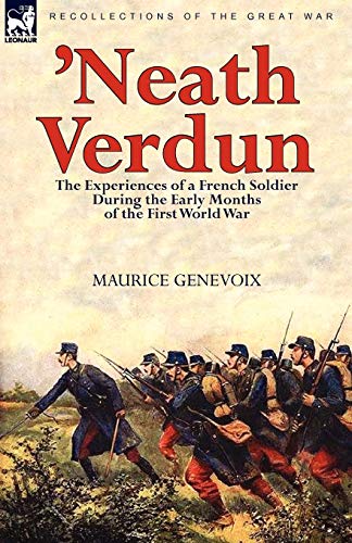 'neath Verdun The Experiences Of A French Soldier During The Early Months Of Th [Paperback]