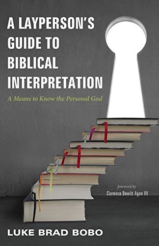 A Layperson's Guide To Biblical Interpretation A Means To Kno The Personal God [Paperback]