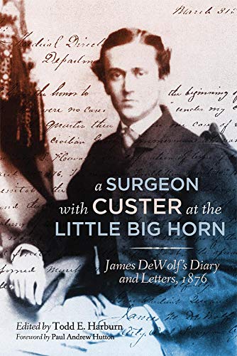 A Surgeon With Custer At The Little Big Horn James Deolfs Diary And Letters,  [Hardcover]