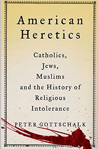 American Heretics Catholics, Jes, Muslims, and the History of Religious Intole [Hardcover]