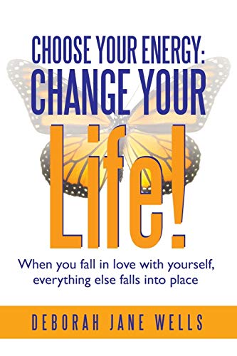 Choose Your Energy Change Your Life When You Fall In Love With Yourself, Ever [Paperback]