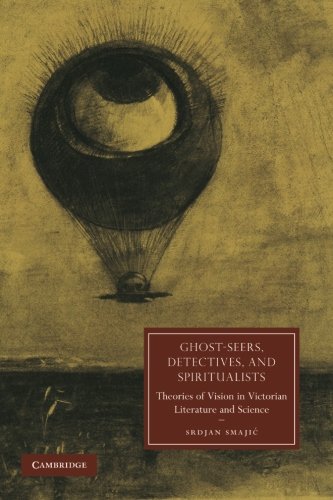 Ghost-Seers, Detectives, and Spiritualists Theories of Vision in Victorian Lite [Paperback]