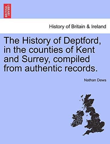 History of Deptford, in the Counties of Kent and Surrey, Compiled from Authentic [Paperback]