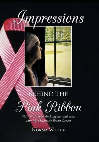 Impressions Behind The Pink Ribbon Writing Through The Laughter And Tears With  [Hardcover]