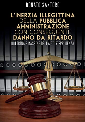 L'inerzia Illegittima Della Pubblica Amministrazione Con Conseguente Danno Da Ri [Paperback]