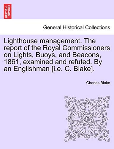 Lighthouse Management the Report of the Royal Commissioners on Lights, Buoys, an [Paperback]