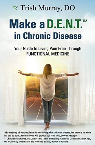 Make a D. E. N. T. (Tm) in Chronic Disease  Your Guide to Living Pain Free Thro [Paperback]