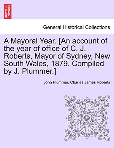 Mayoral Year [an Account of the Year of Office of C J Roberts, Mayor of Sydney,  [Paperback]