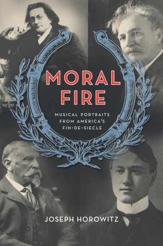 Moral Fire Musical Portraits from America&39s Fin de Si&232cle [Hardcover]