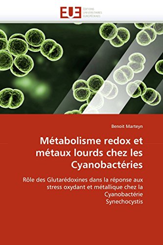 Mtabolisme Redox Et Mtaux Lourds Chez Les Cyanobactries Rle Des Glutardoxi [Paperback]