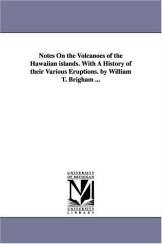 Notes on the Volcanoes of the Haaiian Islands. ith A History of Their Various  [Paperback]