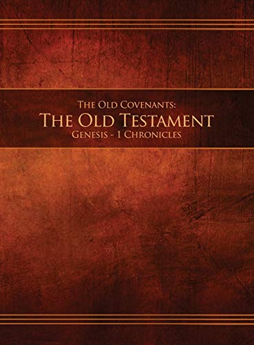 OLD COVENANTS THE OLD TESTAMENT GENESIS - 1 CHRONICLES  Restoration Edition Har [Hardcover]