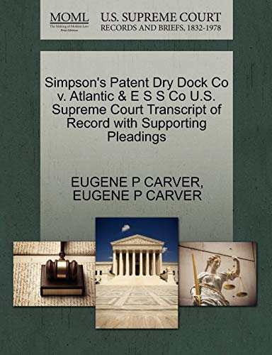 Simpson's Patent Dry Dock Co V. Atlantic and e S S Co U. S. Supreme Court Transc [Paperback]