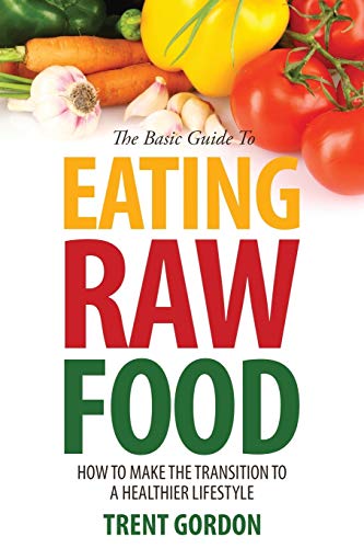 The Basic Guide To Eating Ra Food Ho To Make The Transition To A Healthier Li [Paperback]