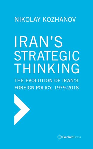 Iran's Strategic Thinking: The Evolution of Iran's Foreign Policy, 1979-2018 [Hardcover]