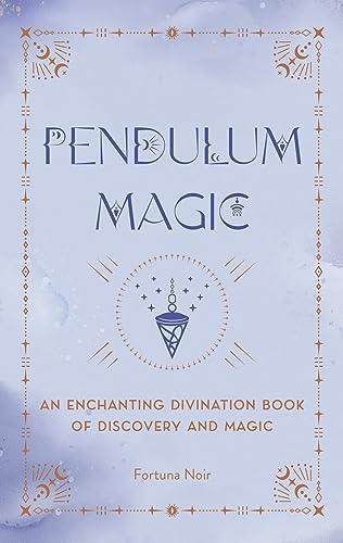 Pendulum Magic: An Enchanting Divination Book of Discovery and Magic [Hardcover]