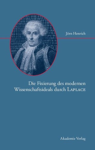 Die Fixierung Des Modernen Wissenschaftsideals Durch Laplace (german Edition) [Hardcover]