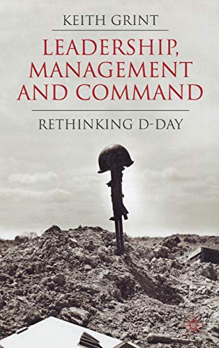 Leadership, Management and Command: Rethinking D-Day [Hardcover]