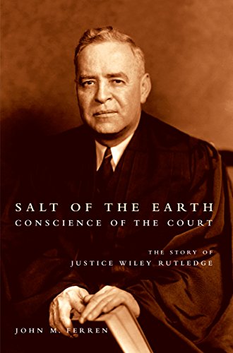 Salt Of The Earth, Conscience Of The Court The Story Of Justice Wiley Rutledge [Paperback]