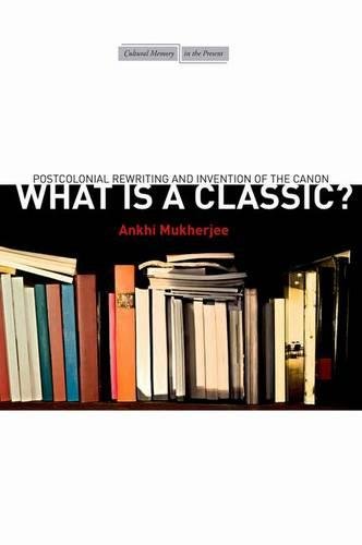 What Is a Classic Postcolonial Reriting and Invention of the Canon [Hardcover]