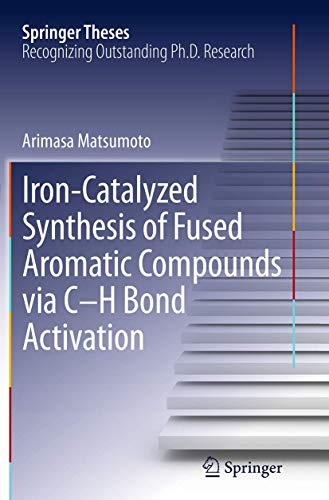 Iron-Catalyzed Synthesis of Fused Aromatic Compounds via CH Bond Activation [Paperback]