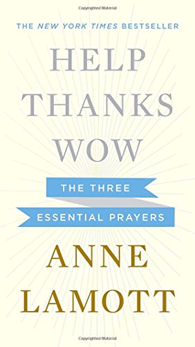 Help, Thanks, Wow: The Three Essential Prayers [Hardcover]